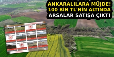 Başkent'te kimsenin beklemediği sürpriz! Milli Emlak 100 bin TL'nin altında arsaları satışa çıkardı